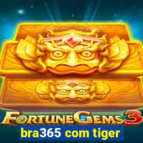 bra365 com tiger